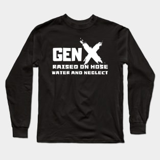 GEN X raised on hose water and neglect Long Sleeve T-Shirt